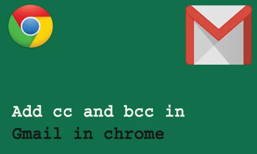 How to add cc and bcc in Gmail in chrome