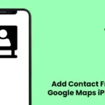 How to Add Contact from Google Maps iPhone