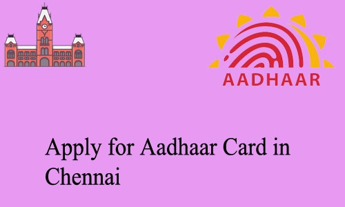 How to Apply for Aadhaar Card in Chennai