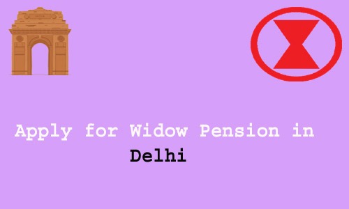 How to Apply for Widow Pension in Delhi