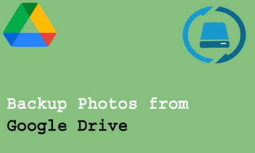 How to Backup Photos from Google Drive