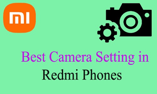 How to do Best Camera Setting in Redmi Phones