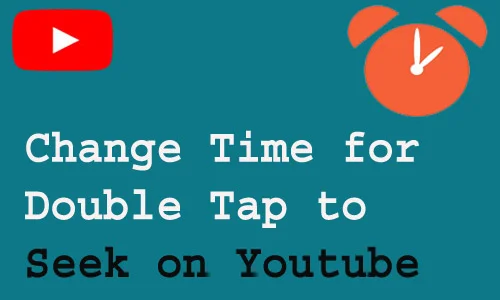 How to Change Time for Double Tap to Seek on Youtube