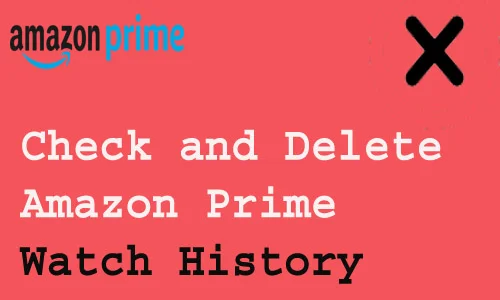 How to Check and Delete Amazon Prime Watch History