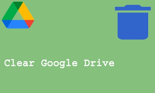 How to Clear Google Drive