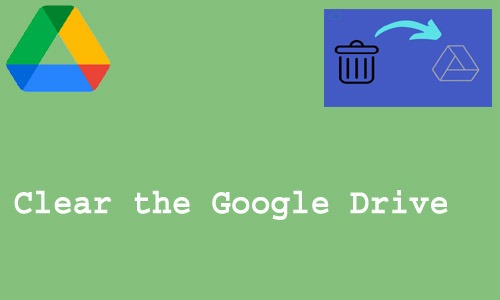 How to Clear the Google Drive