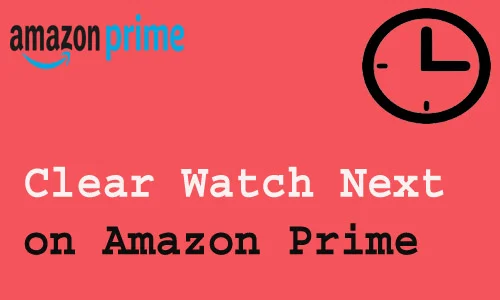 How to Clear Watch Next on Amazon Prime