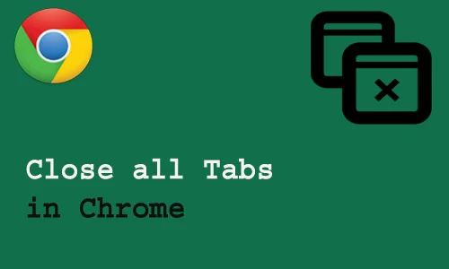 How to close all tabs in chrome