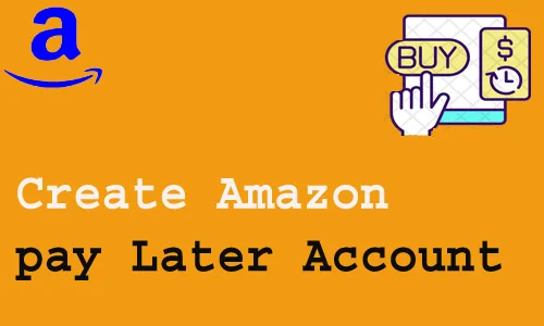 How to Create Amazon pay Later Account