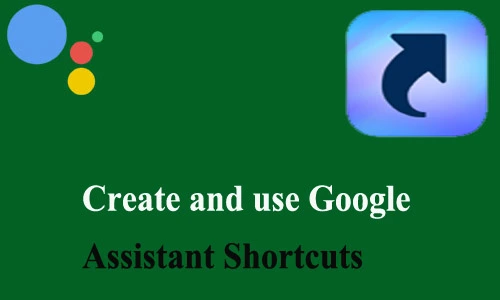 How to Create and use Google Assistant Shortcuts