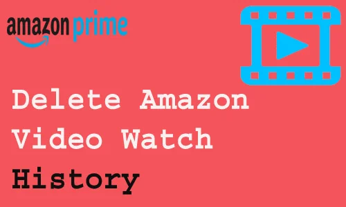 How to Delete Amazon Video Watch History
