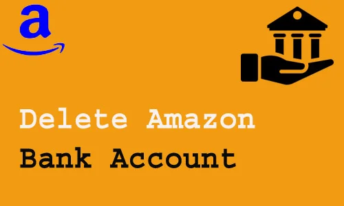 How to Delete Amazon Bank Account