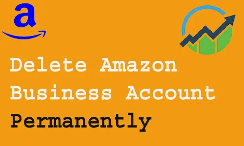 How to Delete Amazon Business Account permanently