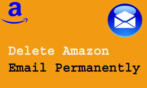 How to Delete Amazon Email Permanently