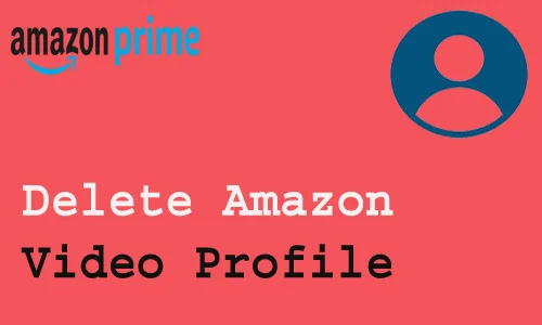 How to Delete Amazon Video Profile