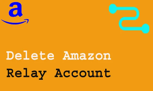 How to Delete Amazon Relay Account