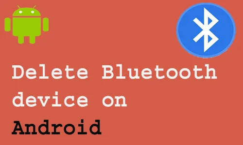 How to Delete Bluetooth device on Android