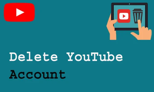 How to Delete YouTube Account
