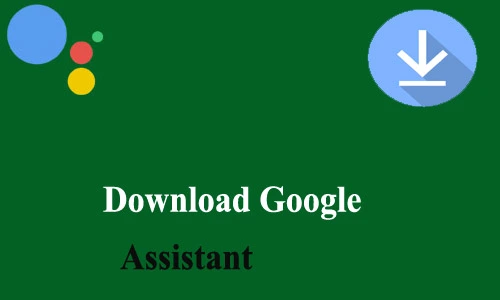 How to Download Google Assistant