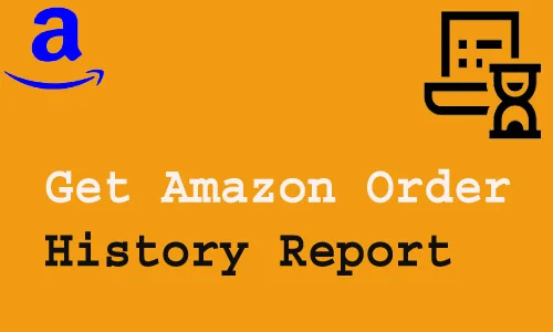How to Get Amazon Order History Report