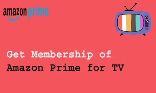 How to Get Membership of Amazon Prime for TV