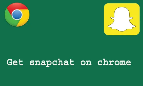 How to get snapchat on chrome