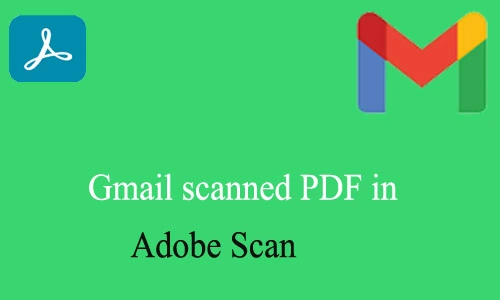 How to Gmail scanned PDF in Adobe Scan