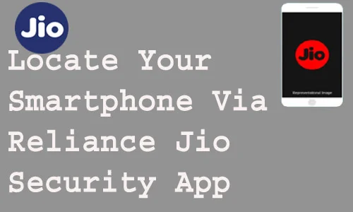 How to Locate Your Smartphone Via Reliance Jio Security App