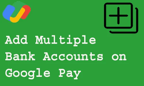How to add Multiple Bank Accounts on Google Pay