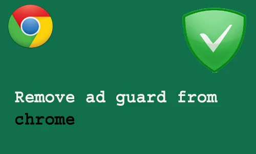 How to remove ad guard from chrome