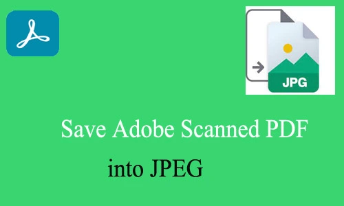 How to Save Adobe Scanned PDF into JPEG