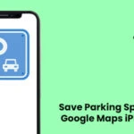How to Save Parking Spot on Google Maps iPhone