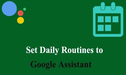 How to Set Daily Routines to Google Assistant