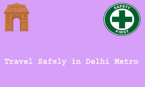 How to Travel Safely in Delhi Metro