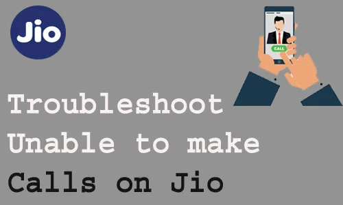 How to Troubleshoot Unable to make Calls on Jio