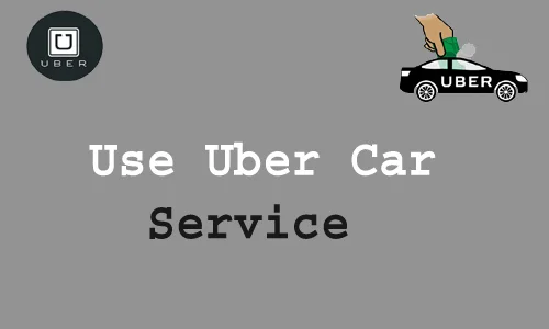 How to Use Uber Car Service