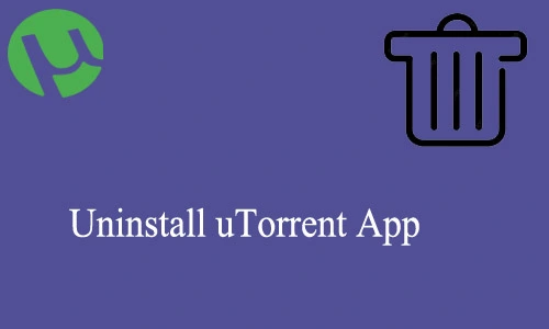 How to Uninstall uTorrent App