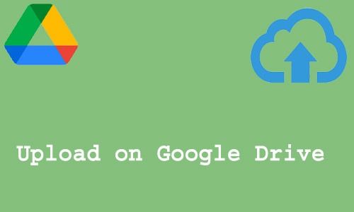 How to Upload on Google Drive