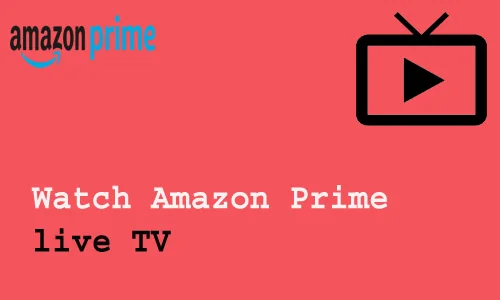 How to watch Amazon Prime live TV