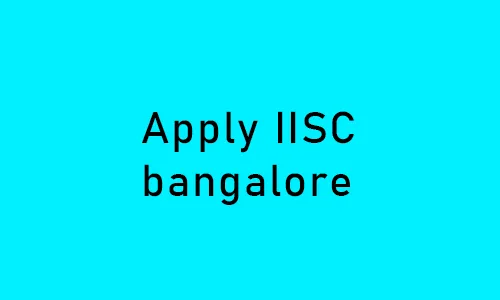 How to Get Admission in IISC Bangalore
