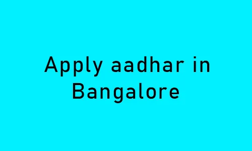 How to apply for aadhar card online in Bangalore