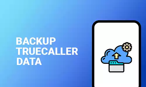 How To Backup Truecaller Data