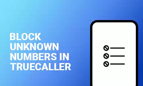 How to Block Unknown Numbers in Truecaller