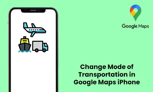 How to Change Mode of Transportation in Google Maps iPhone