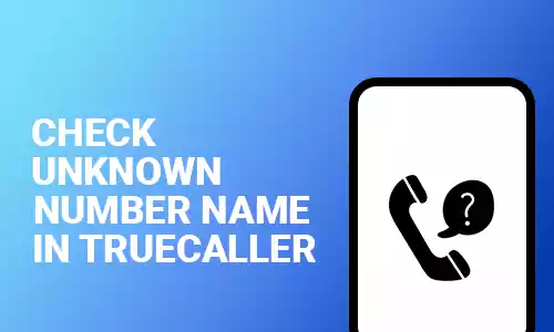 How To Check an Unknown Number's Name in Truecaller