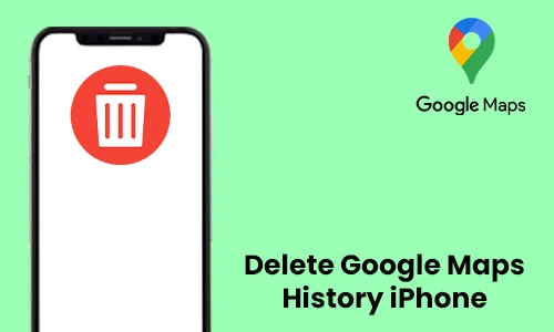How to Delete Google Maps History iPhone