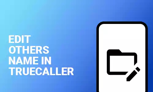 How To Edit Other's Names In Truecaller