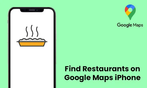 How to Find Restaurants on Google Maps iPhone