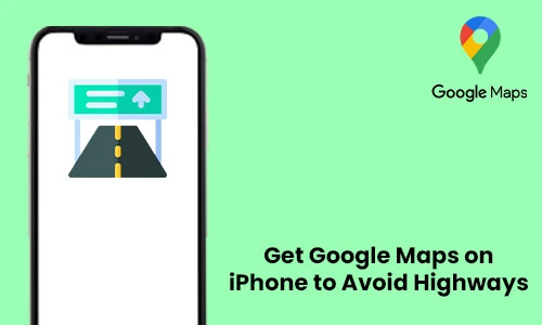 How to Get Google Maps on iPhone to Avoid Highways