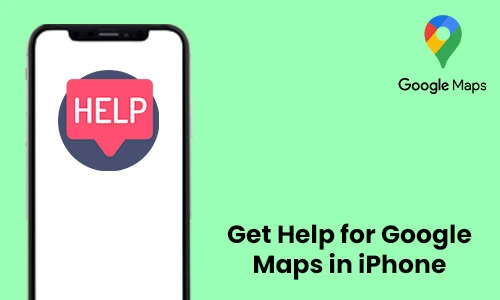 How to Get Help for Google Maps in iPhone